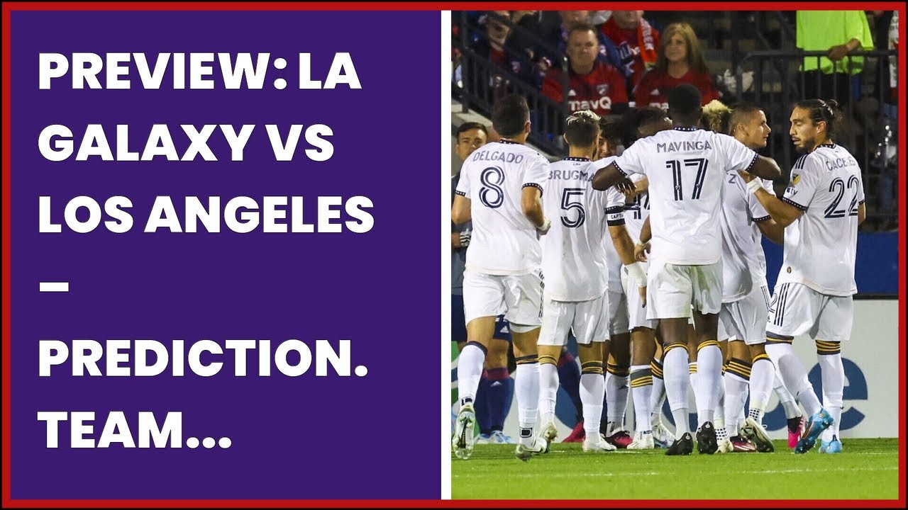 PREVIEW LA GALAXY VS LOS ANGELES PREDICTION. TEAM NEWS YouTube