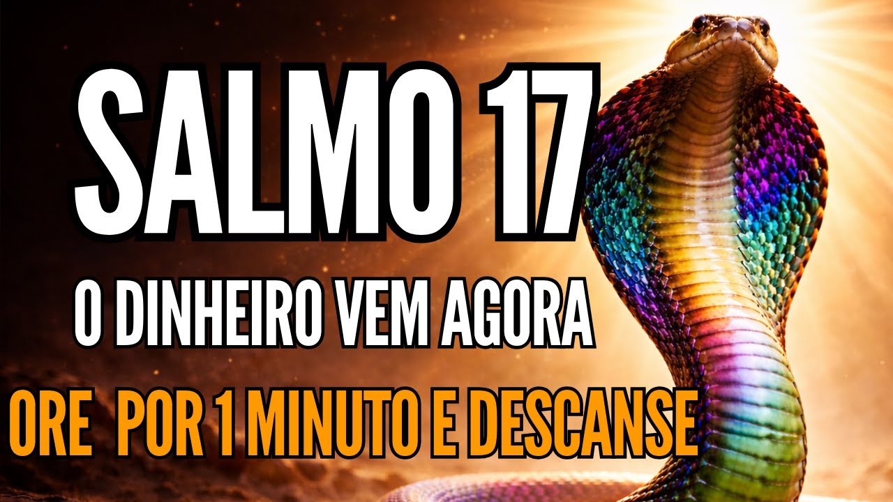 SALMO 17: ORAÇÃO FORTE PARA ABRIR CAMINHOS E DESTRAVAR A VIDA FINANCEIRA
