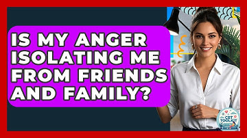 Is My Anger Isolating Me From Friends And Family? - CBT Toolkit