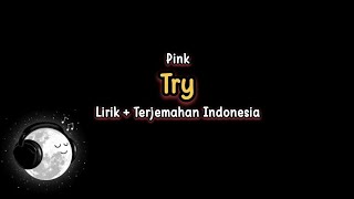 Pink - Try (Lirik dan Terjemahan)
