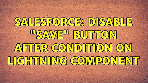 Salesforce: Disable "Save" button after condition on Lightning Component