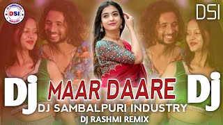 Maar Daare | New Sambalpuri Dj Mix | Remix By - DJ Rashmi Remix , DSI