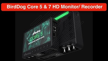 Camera Monitor and Recorder- BirdDog Core 5 and Core 7 Monitor Recorders- NAB Award Winner