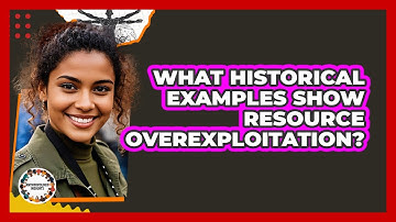 What Historical Examples Show Resource Overexploitation?