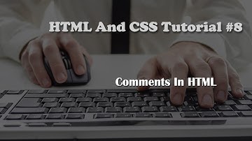 HTML and CSS Tutorial 8: Comments