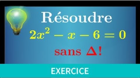 Résoudre une équation du second degré • SANS le discriminant Δ avec une racine évidente • première