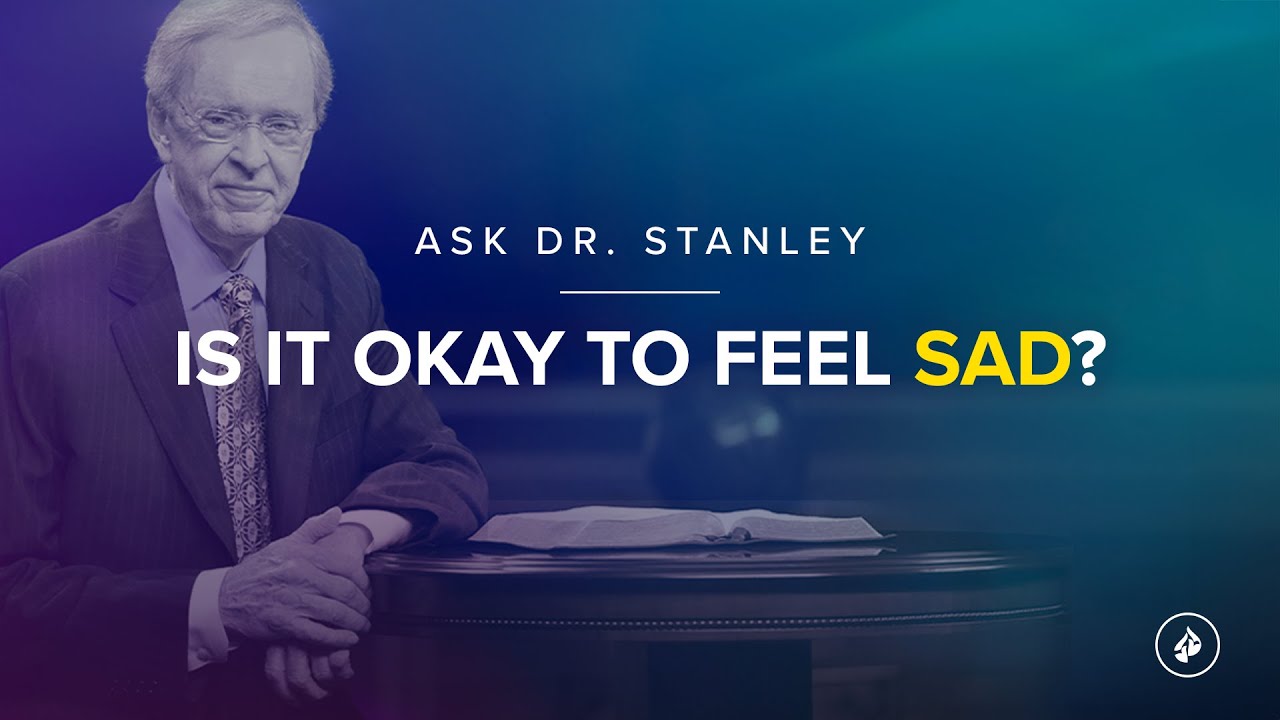 Is it okay to feel sad? (Ask Dr. Stanley)