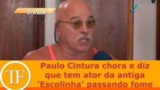 Paulo Cintura Chora E Diz Que Tem Ator Da Antiga escolinha Passando Fome