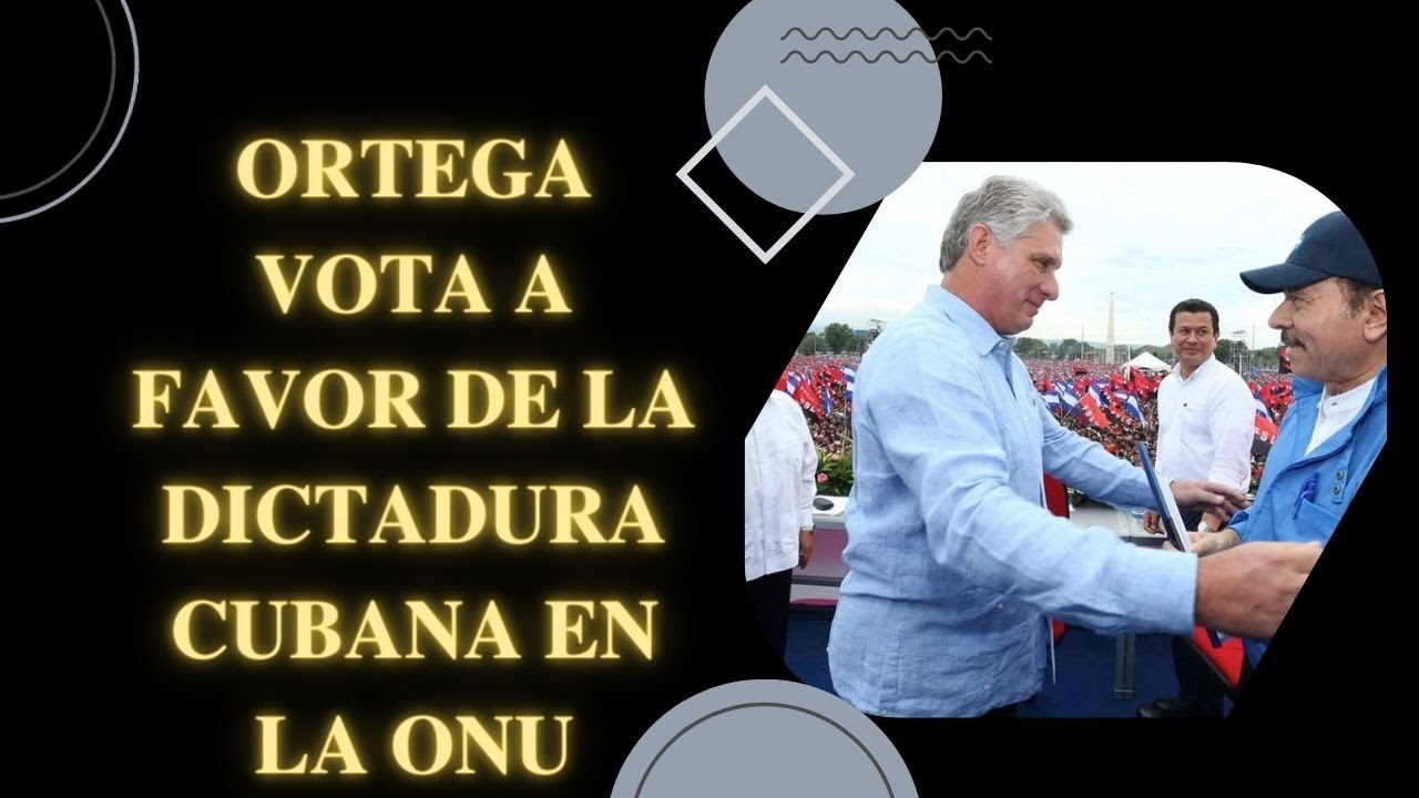 Ortega vota a favor de la Dictadura Cubana en la ONU - YouTube