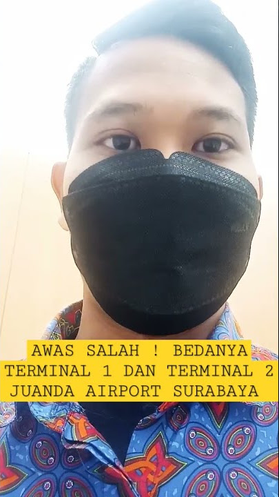AWAS SALAH ! BEDANYA TERMINAL 1 DAN TERMINAL 2 JUANDA AIRPORT SURABAYA !