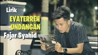 EYATERREH UNDANGAN (lirik) Fajar Syahid