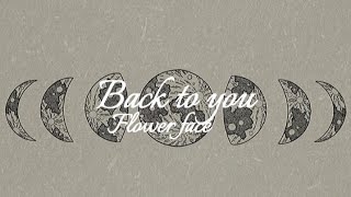 Back to you-Flower face (Lyrics)