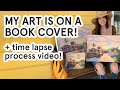 My Art is on a Book Cover! Behind the Scenes + Time Lapse Painting Video