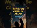 How to be closer to allah   allah viral ytshorts islamicworld300