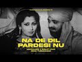 Na de dil pardesi nu  mo.sadiq  ranjit kaur ft drippy style  latest punjabi song  remix