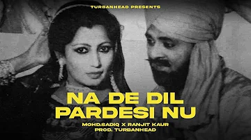 NA DE DIL PARDESI NU | MOHD.SADIQ & RANJIT KAUR FT. DRIPPY STYLE | LATEST PUNJABI SONG | REMIX🎧