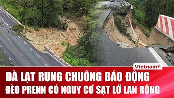 Lâm Đồng ban bố tình huống khẩn cấp: Đèo Prenn đứng trước nguy cơ sạt lở nghiêm trọng