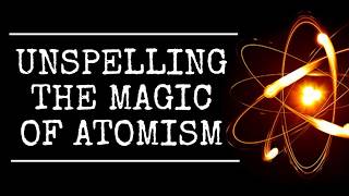 Unspelling the Magic of Atomism