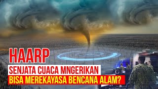 HAARP Technology: A Weather-Manipulating Weapon That Could Create Artificial Natural Disasters?