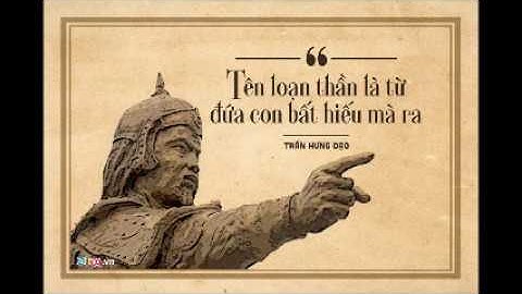 10 Câu Nói Lưu Danh muôn đời của Trần Hưng Đạo