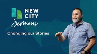 New City Sermons: Changing our Stories (2026-05-24, Matthews)