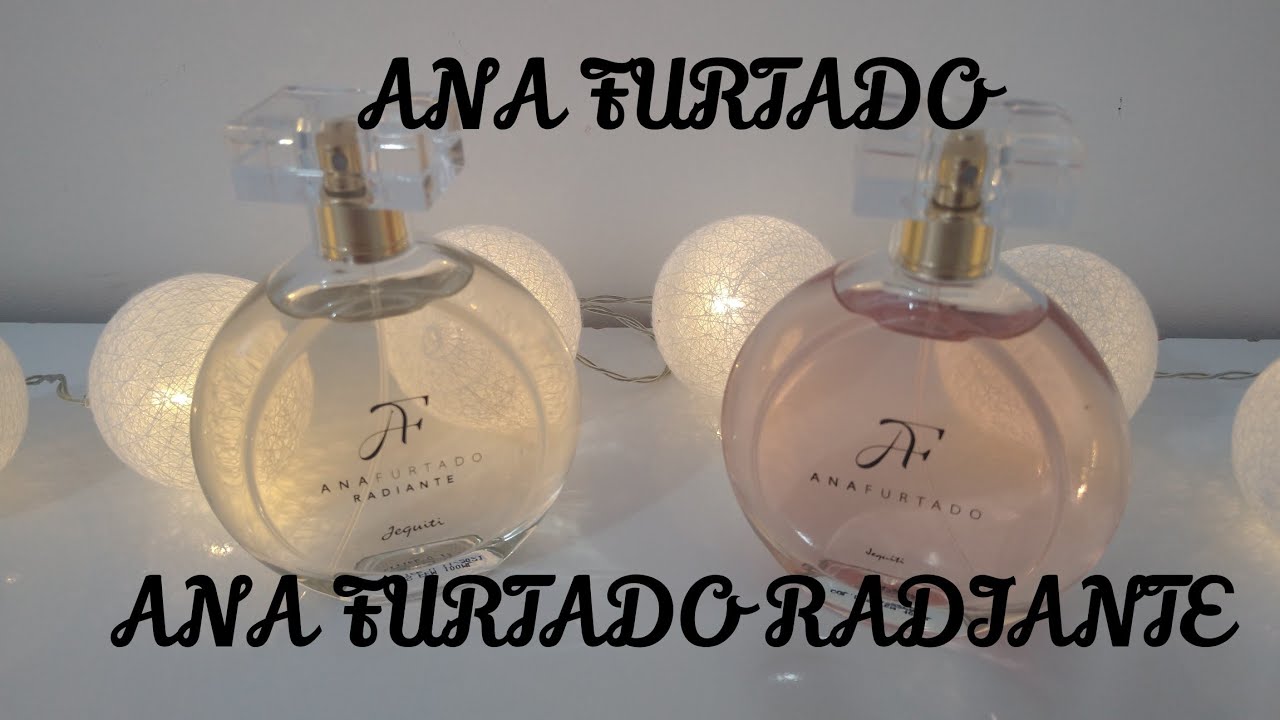 Perfumes Ana Furtado e Ana Furtado radiante