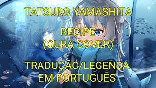 TATSURO YAMASHITA - RECIPE - GAWR GURA (COVER) - LEGENDADO EM PORTUGUÊS