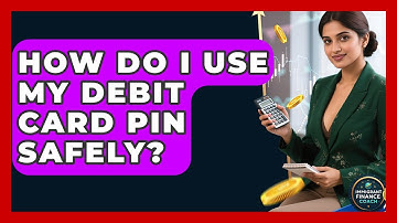 How Do I Use My Debit Card PIN Safely? - Immigrant Finance Coach