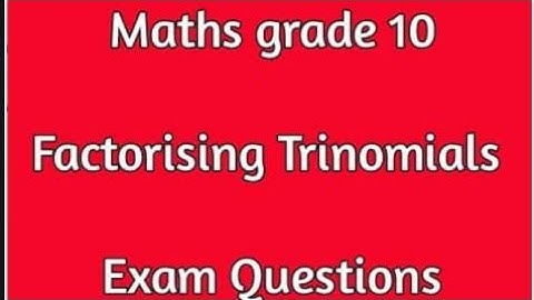 Grade 10 Mathematics Term 1: Factorising Trinomials 2025