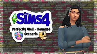 SCENARIO: PERFECTLY WELL - ROUNDED Pt 2  // THE SIMS 4 | Scenarios  #6