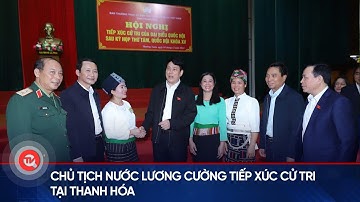 Chủ tịch nước Lương Cường tiếp xúc cử tri tại Thanh Hóa | Truyền hình Quốc hội Việt Nam