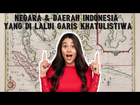 NEGARA DAN PULAU DI INDONESIA YANG DI LALUI OLEH GARIS KHATULISTIWA