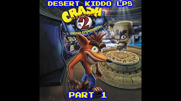 Desert Kiddo LPs - Crash Bandicoot N.Sane Trilogy part 12 (Crash 2 part 1)