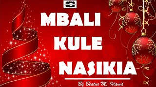 MBALI KULE NASIKIA (By Beatus M. Idama)