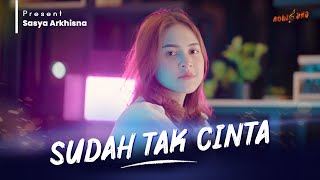 Download lagu Sasya Arkhisna - Sudah Tak Cinta mp3