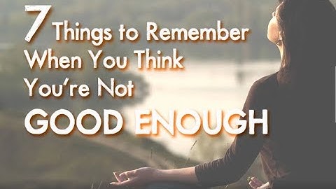 Things to Remember When You Think You’re Not Good Enough