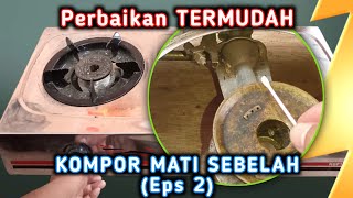 Kompor Gas 2 Tungku Mati Sebelah | Memperbaiki Kompor Gas Yang Tidak Menyala (part 2)