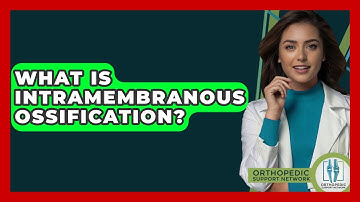 What Is Intramembranous Ossification? - Orthopedic Support Network