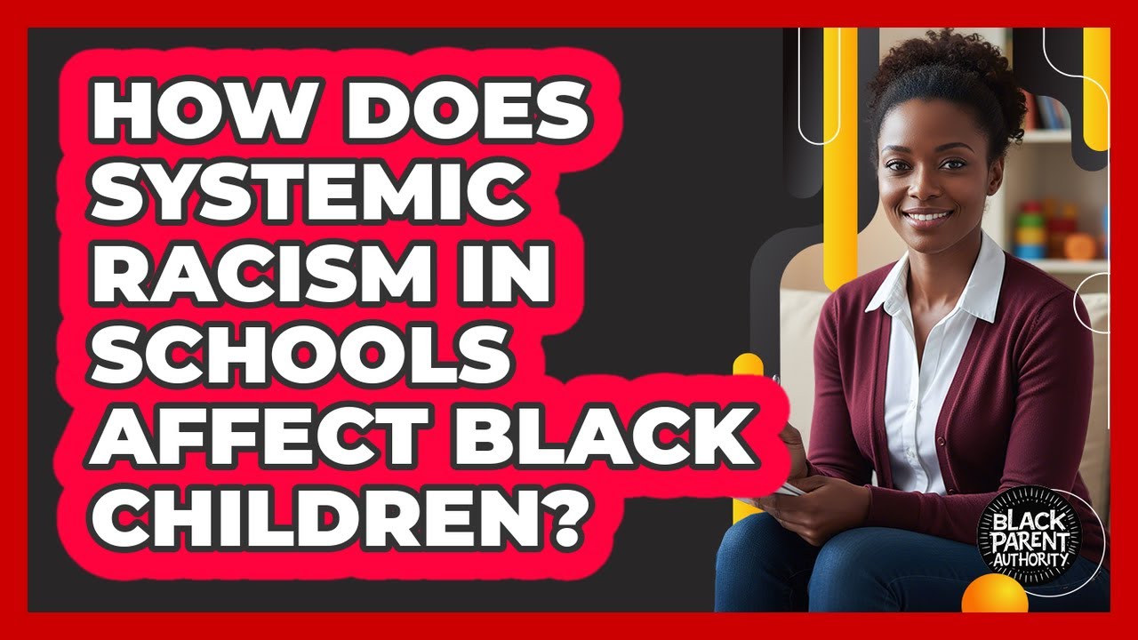 How Does Systemic Racism In Schools Affect Black Children? - Black Parent Authority