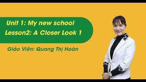 Unit 1 - Getting Started - Tiếng anh lớp 6 chương trình mới - Cô Quang Thị Hoàn