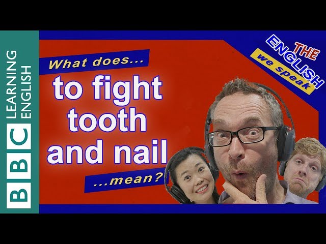 Advanced Vocabulary for English Language Learners: To fight tooth and nail