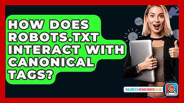 How Does Robots.txt Interact With Canonical Tags? - SearchEnginesHub.com