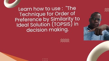 TOPSIS. How to use Technique for Order of Preference by Similarity to Ideal Solution in  decision?
