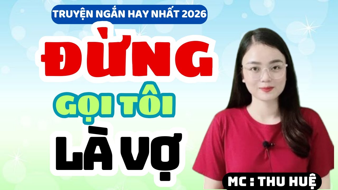Truyện Ngắn 2026 Đừng Gọi Tôi Là Vợ Sau Ly Hôn Nghe Hay Lắm | MC Thu Huệ Kể Chuyện Đêm Khuya