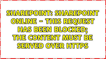 SharePoint Online - This request has been blocked; the content must be served over HTTPS