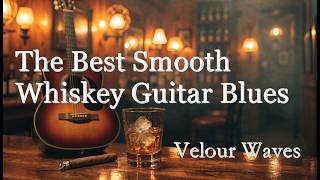 The Best Smooth Whiskey Guitar Blues