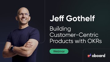 Jeff Gothelf | Building Customer-Centric Products with OKRs