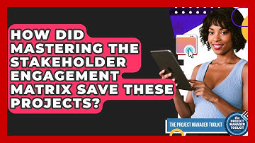 How Did Mastering The Stakeholder Engagement Matrix Save These Projects?