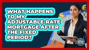 What Happens To My Adjustable-rate Mortgage After The Fixed Period? - Ask Your Bank Teller