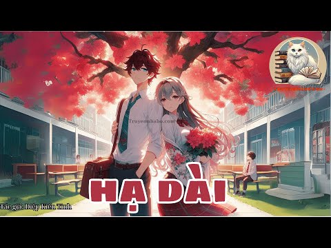Video Hạ Dài | Chương 51-60 | Tác giả Diệp Kiến Tinh - youtube